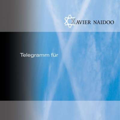 Xavier Naidoo - Telegramm für X