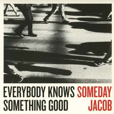 Someday Jacob - Everybody Knows Something Good