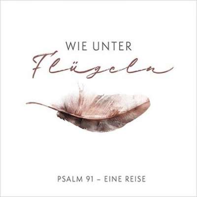 Felix, Bastian Benoa, Dania König, Michael Janz u.a. - Wie unter Flügeln - Psalm 91 - Eine Reise